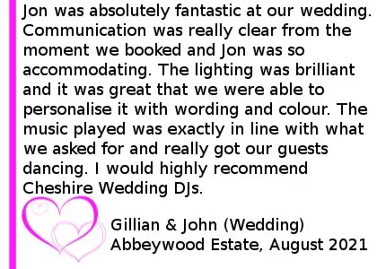 Abbeywood Estate Wedding DJ Review 2021 - Jon was absolutely fantastic at our wedding at Abbeywood Estate on the 12th of August. Communication was really clear from the moment we booked and Jon was so accommodating. The lighting was brilliant and it was great that we were able to personalise it with wording and colour. The music played was exactly in line with what we asked for and really got our guests dancing. I would highly recommend Cheshire Wedding DJs. Abbeywood Estate Wedding DJ Review 2021